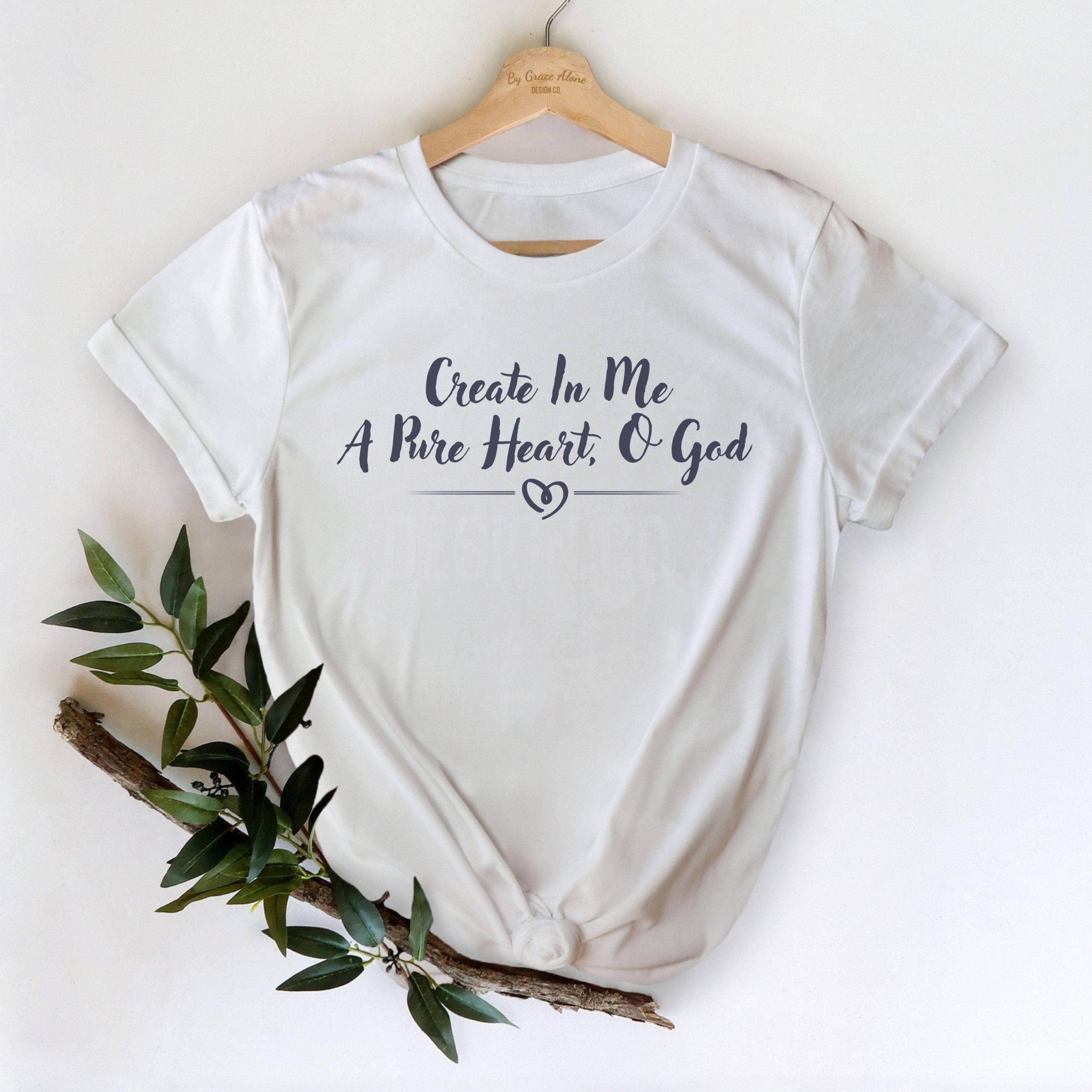 Create In Me A Pure Heart, O God Unisex T-Shirt Classics White