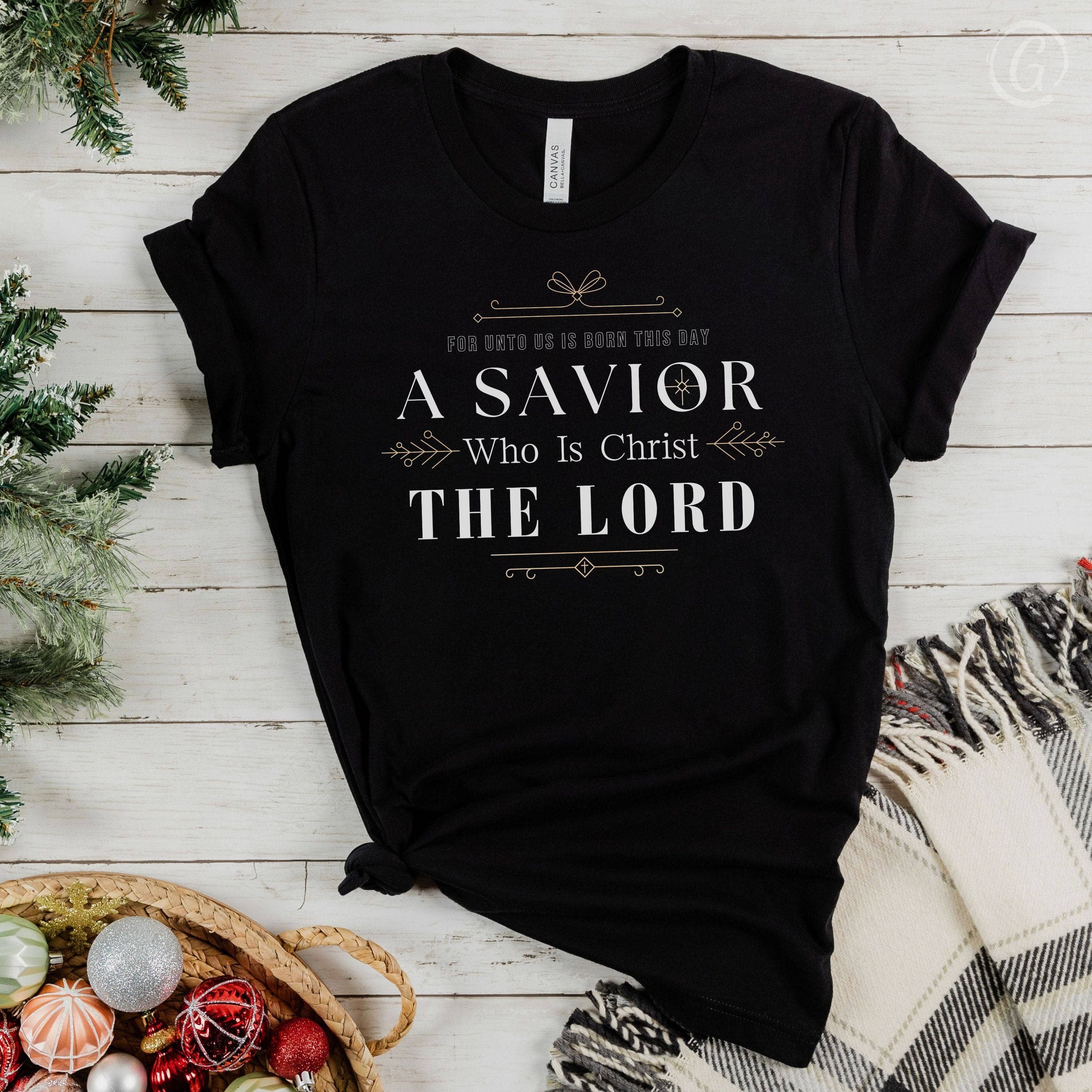 For Unto Us Is Born This Day A Savior Who Is Christ The Lord Unisex T-Shirt Classics Black