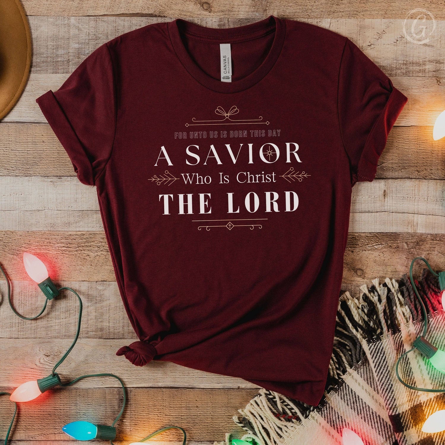 For Unto Us Is Born This Day A Savior Who Is Christ The Lord Unisex T-Shirt Classics Maroon