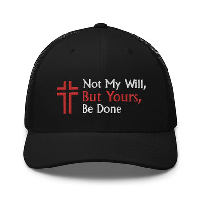 Not My Will, But Yours, Be Done Luke 22:42 Trucker Hat