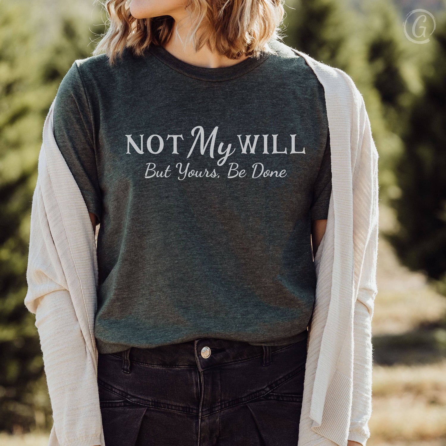 Not My Will, But Yours, Be Done Unisex T-Shirt Heathers Heather Forest