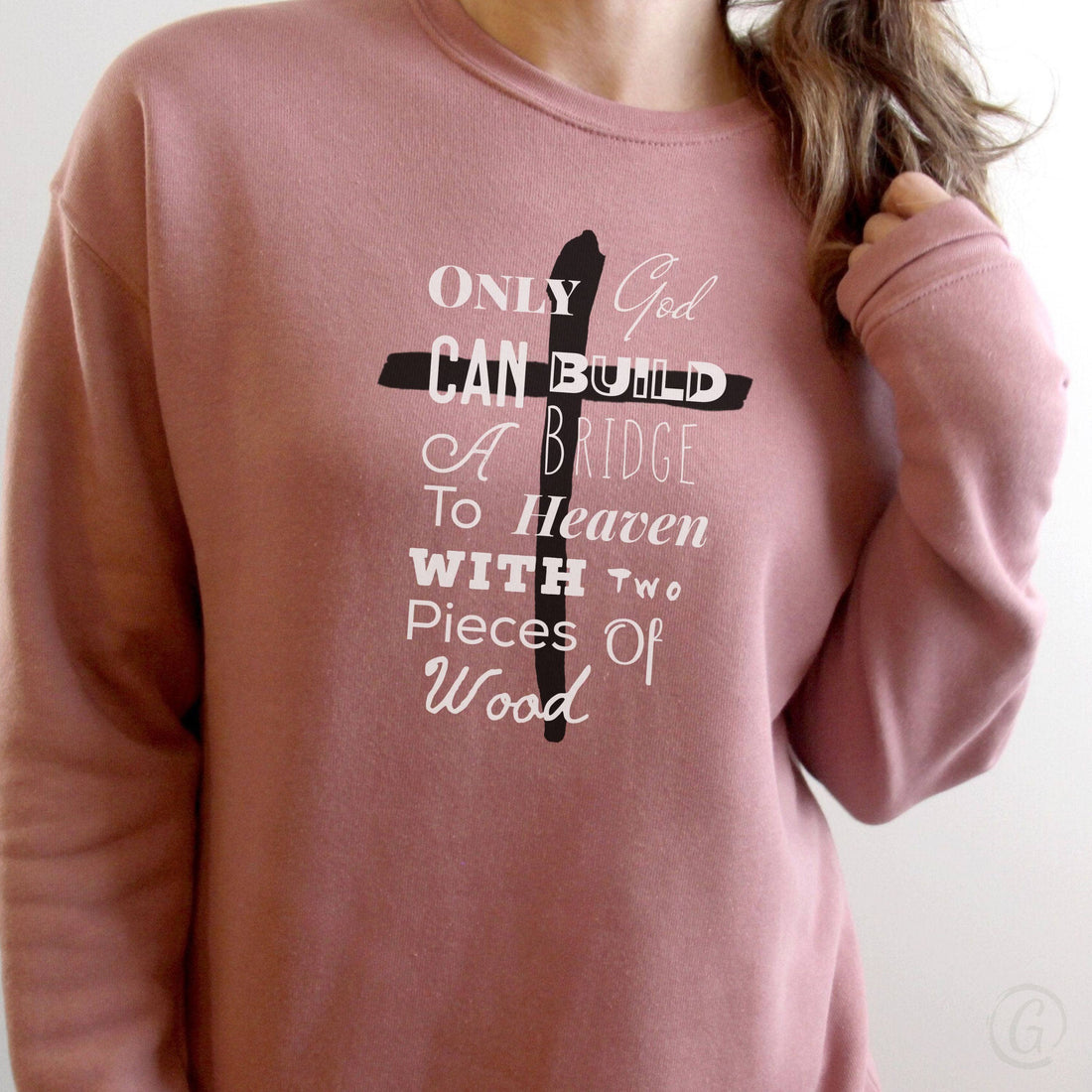 Only God Can Build A Bridge To Heaven With Two Pieces Of Wood Premium Unisex Sweatshirt Mauve