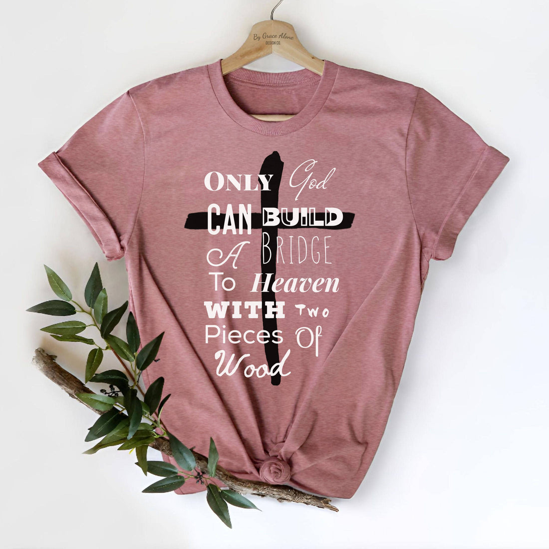 Only God Can Build A Bridge To Heaven With Two Pieces Of Wood Unisex T-Shirt Heathers Heather Mauve