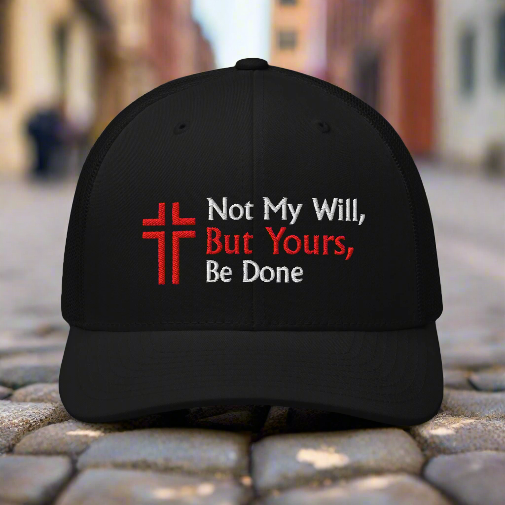 Not My Will, But Yours, Be Done Luke 22:42 Trucker Hat