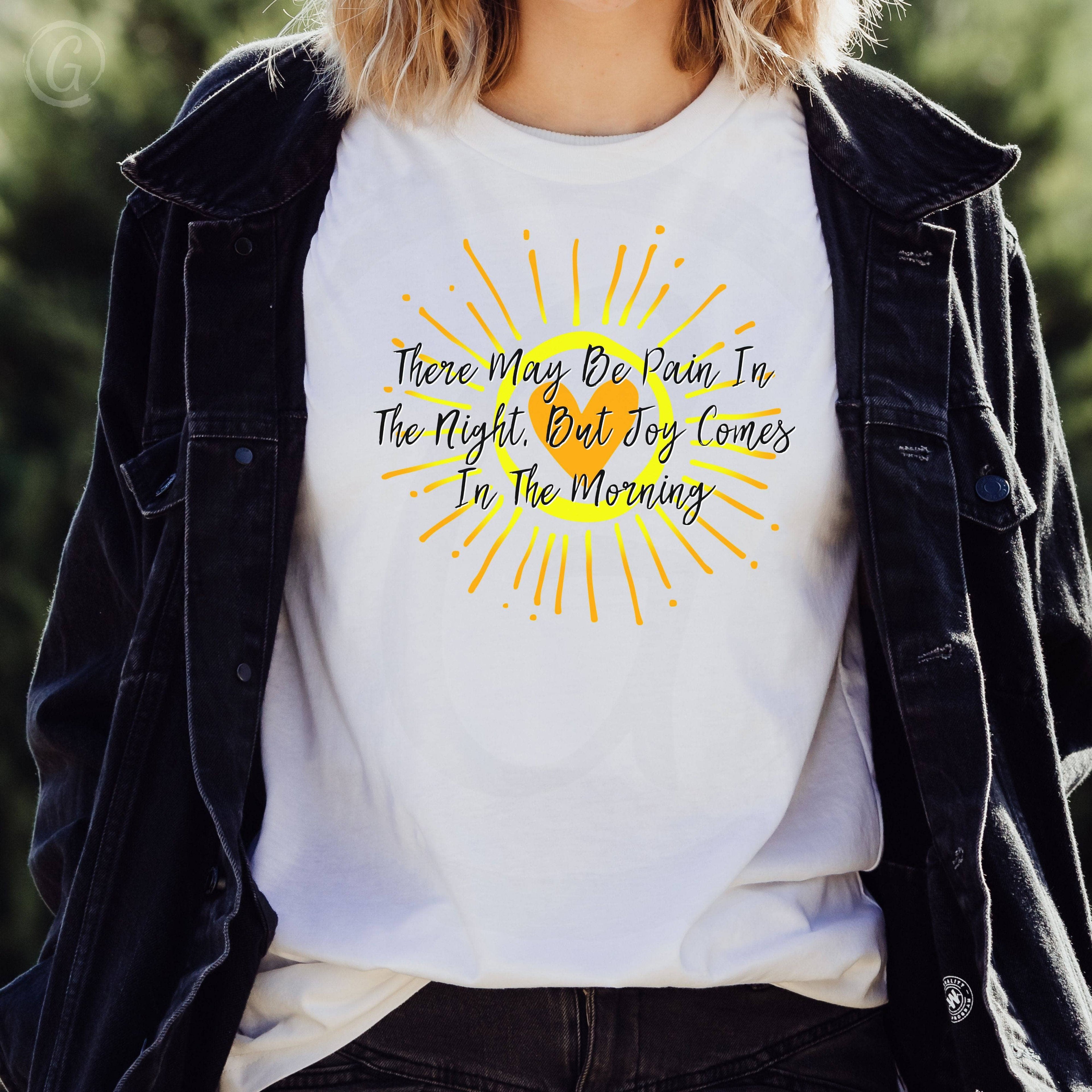 There May Be Pain In The Night, But Joy Comes In The Morning Unisex T-Shirt Classics White