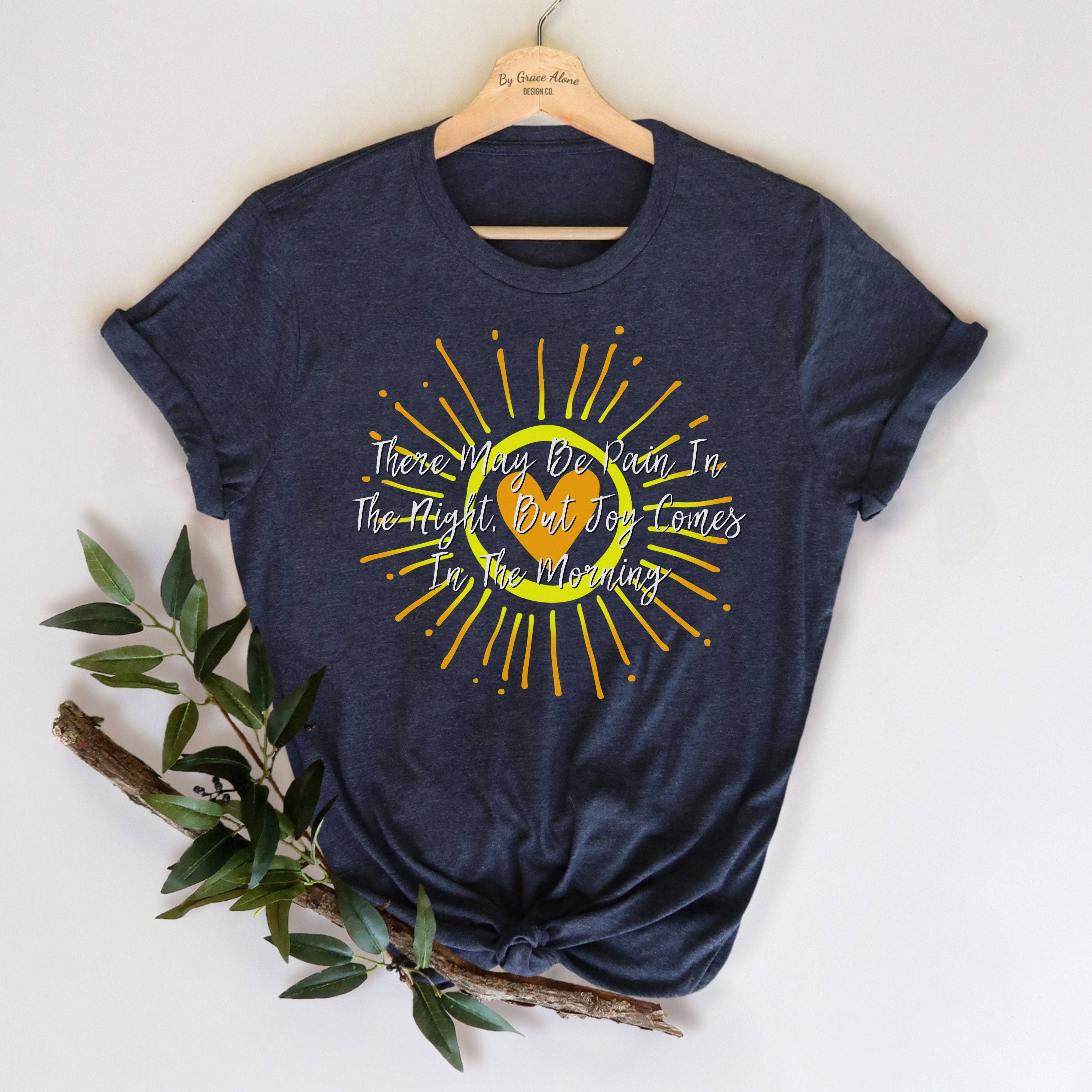 There May Be Pain In The Night, But Joy Comes In The Morning Unisex T-Shirt Heathers Heather Midnight Navy